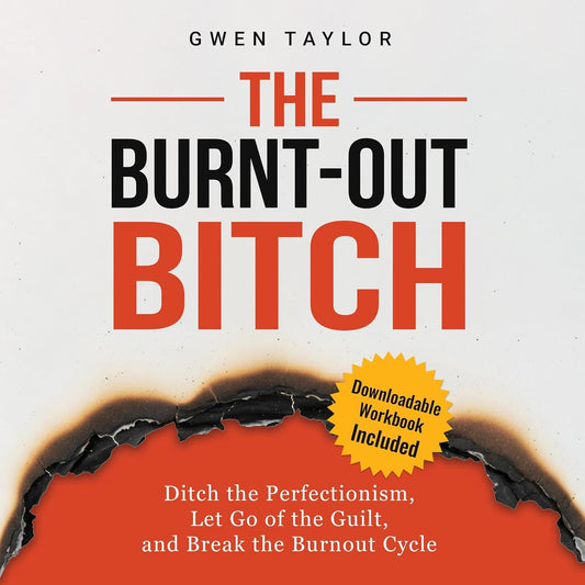 The Burnt-Out Bitch: Ditch the Perfectionism, Let Go of the Guilt, and Break the Burnout Cycle (The Regulated Woman Series)
