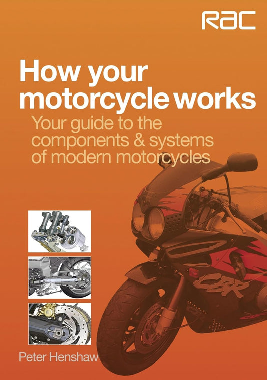 How your motorcycle works: Your guide to the components & systems of modern motorcycles (RAC Handbook)