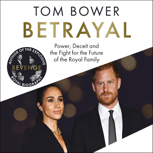Betrayal: Power, Deceit and the Fight for the Future of the Royal Family - The Instant No.1 Sunday Times Bestseller