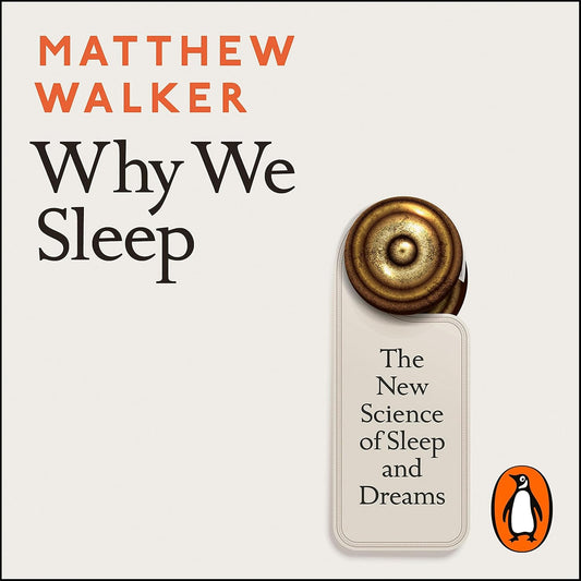 Why We Sleep: The New Science of Sleep and Dreams