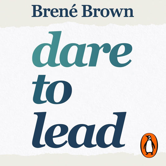 Dare to Lead: The inspiring, internationally bestselling book on leadership and courage