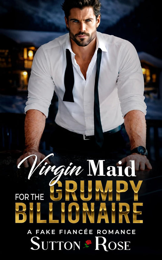 Virgin Maid for the Grumpy Billionaire: A Fake Fiancée Romance