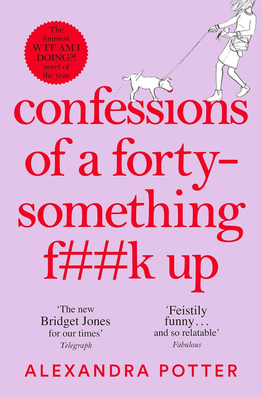 Confessions of a Forty-Something F**k Up: The New Bridget Jones for Our Times: 1
