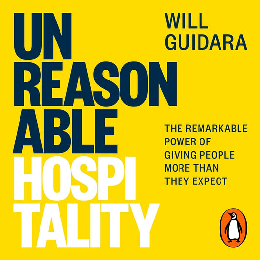 Unreasonable Hospitality: The Remarkable Power of Giving People More Than They Expect - The New York Times Bestseller