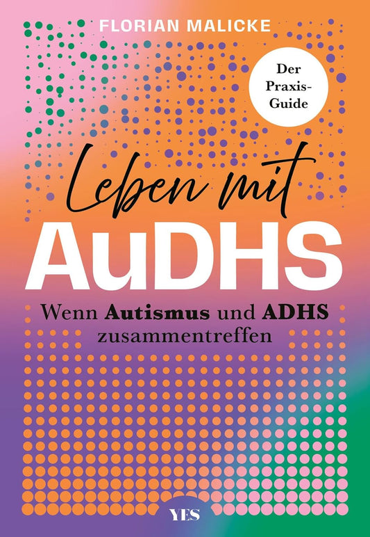Leben mit AuDHS: Wenn Autismus und ADHS zusammentreffen. Der Praxis-Guide