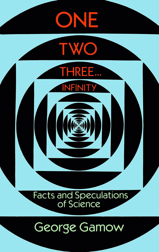 One Two Three . . . Infinity: Facts and Speculations of Science (Dover Books on Mathematics)