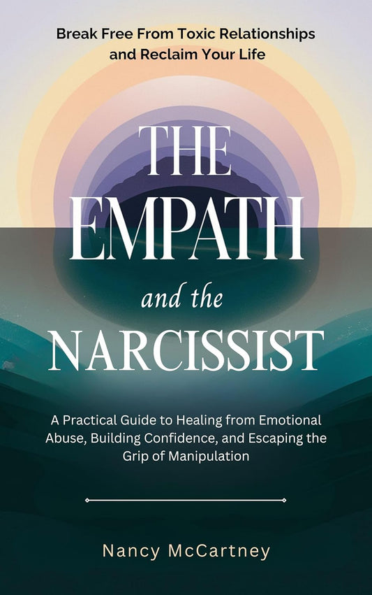 The Empath and the Narcissist: A Practical Guide to Healing from Emotional Abuse, Building Confidence, and Escaping the Grip of Manipulation (The Brave Heart Series ❤️)