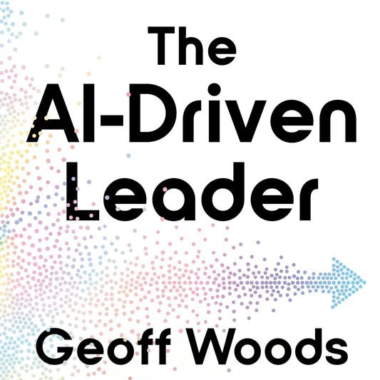 The AI-Driven Leader: Harnessing AI to Make Faster, Smarter Decisions