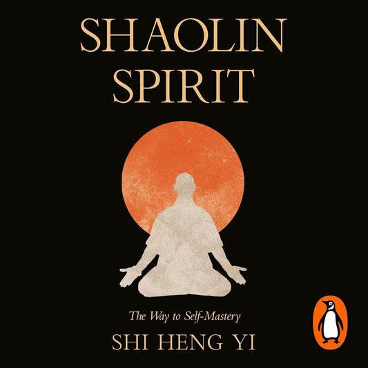 Shaolin Spirit: The Way to Self-Mastery