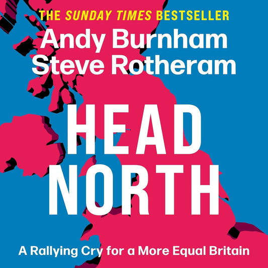 Head North: Prime Minister Andy Burnham's Ambitious Plan to Help Fix Britain - The Sunday Times Bestseller