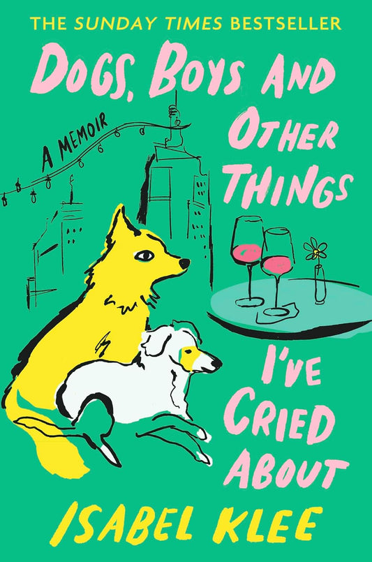 Dogs, Boys and Other Things I've Cried About: The Instant Sunday Times Bestseller