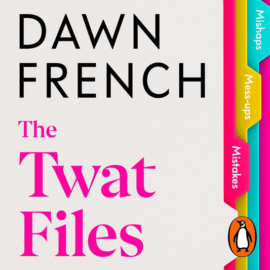 The Twat Files: A hilarious sort-of memoir of mistakes, mishaps and mess-ups
