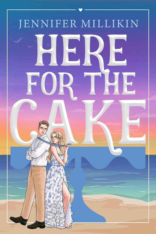 Here For The Cake: A fake dating, beach wedding romantic comedy (Serendipity & Shenanigans)