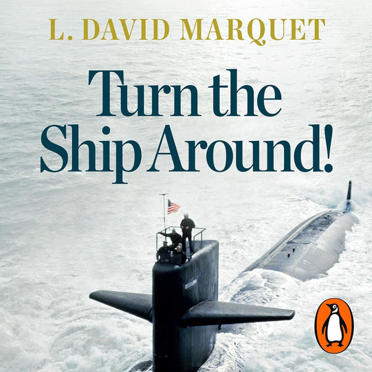 Turn The Ship Around!: A True Story of Turning Followers into Leaders