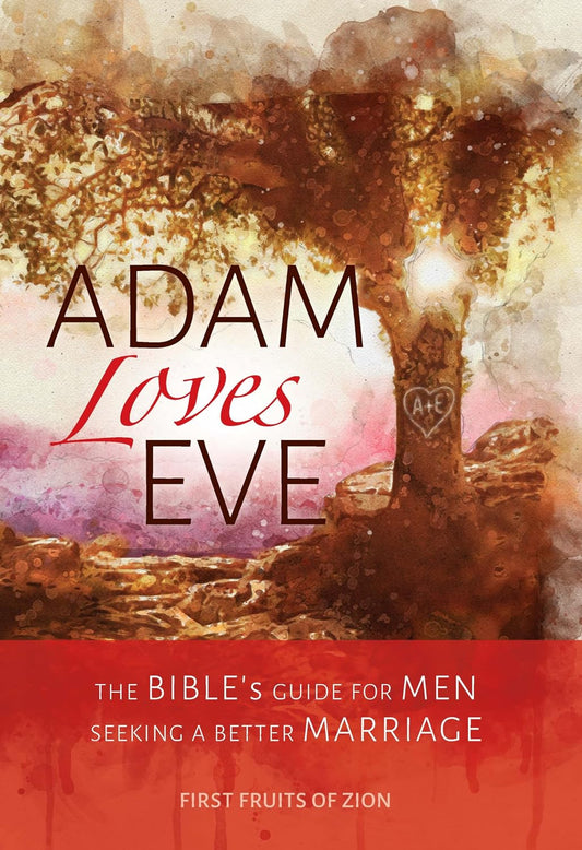 Adam Loves Eve: The Bible's Guide For Men Seeking A Better Marriage