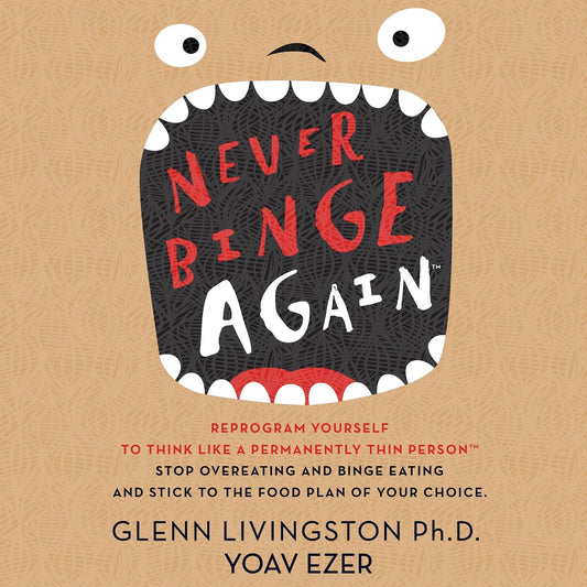 Never Binge Again(tm): Reprogram Yourself to Think like a Permanently Thin Person. Stop Overeating and Binge Eating and Stick to the Food Plan of Your Choice!