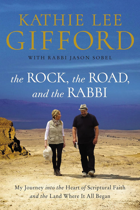 The Rock, the Road, and the Rabbi: My Journey into the Heart of Scriptural Faith and the Land Where It All Began