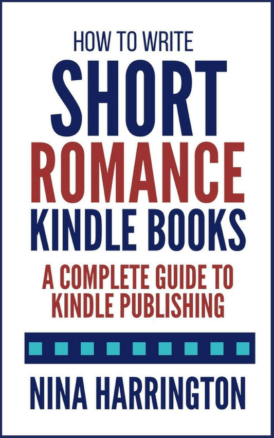 How to Write Short Romance Kindle Books: A Complete Guide to Kindle Publishing (Fast-Track Guides Book 1)