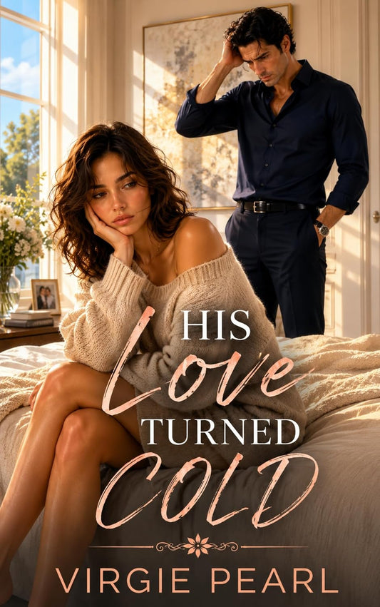 His Love Turned Cold: A Billionaire Marriage in Crisis Romance of Cheating, Crushed Trust, and Second Chance at Saving Their Marriage (The Price of His Lies Book 4)