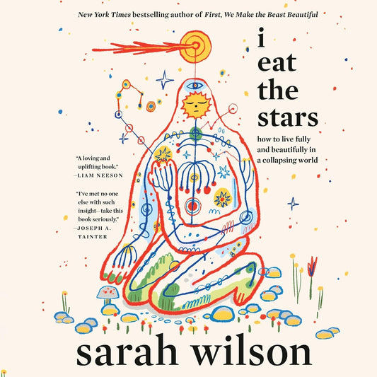 I Eat the Stars: How to Live Fully and Beautifully in a Collapsing World