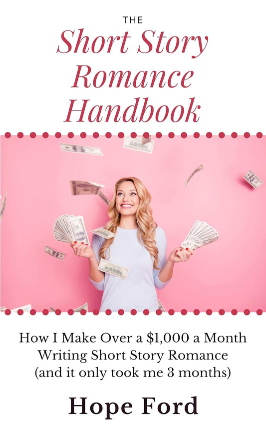 The Short Story Romance Handbook: How I Make Over $1,000 a Month Writing Short Story Romance (and it only took me 3 months)