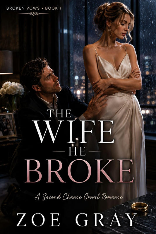 The Wife He Broke: A Second Chance Grovel Romance (Broken Vows Book 1)