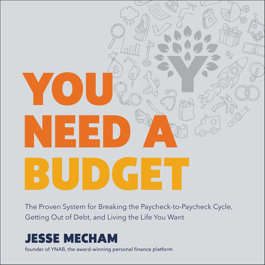 You Need a Budget: The Proven System for Breaking the Paycheck-to-Paycheck Cycle, Getting out of Debt, and Living the Life You Want