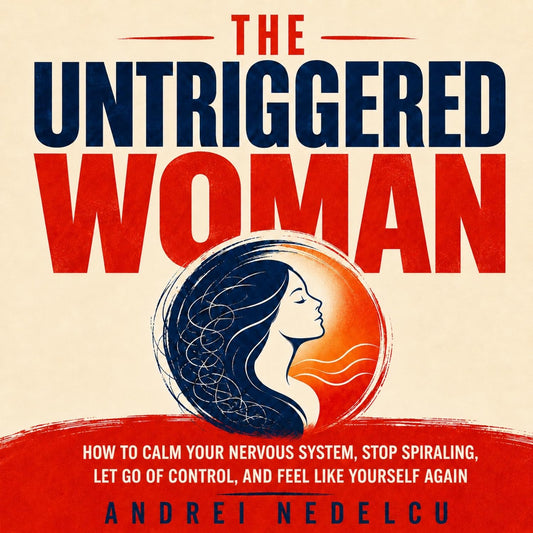 The Untriggered Woman: How to Calm Your Nervous System, Stop Spiraling, Let Go of Control, and Feel Like Yourself Again