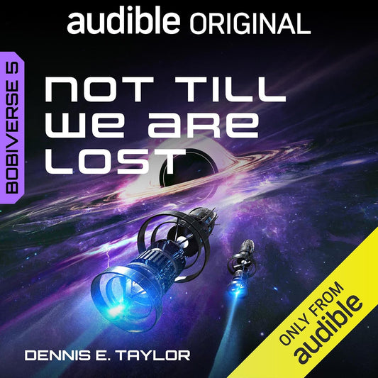 Not Till We Are Lost: Bobiverse, Book 5