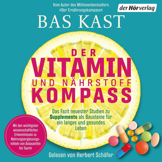 Der Vitamin- und Nährstoffkompass: Das Fazit neuester Studien zu Supplements als Bausteine für ein langes und gesundes Leben - Der neue SPIEGEL-Bestseller von Bas Kast
