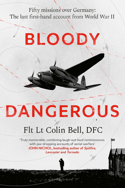 Bloody Dangerous: Fifty missions over Germany: The last first-hand account from WW2