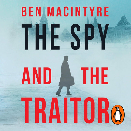 The Spy and the Traitor: An incredible espionage and spy thriller and the greatest true story of the Cold War