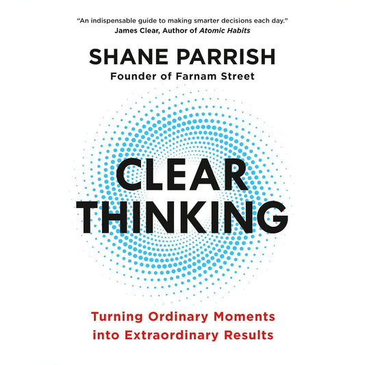 Clear Thinking: Turning Ordinary Moments into Extraordinary Results