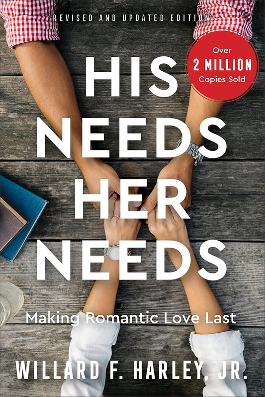 His Needs, Her Needs: Making Romantic Love Last | How to Identify and Satisfy 10 Vital Needs in Your Marriage | A Practical Relationship Guide for Couples