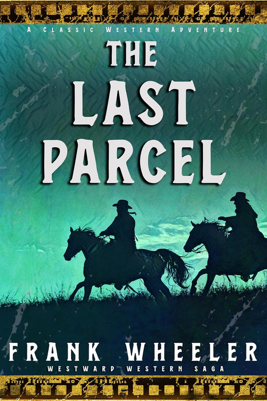 The Last Parcel : A Classic Western Adventure (Westward Western Saga)