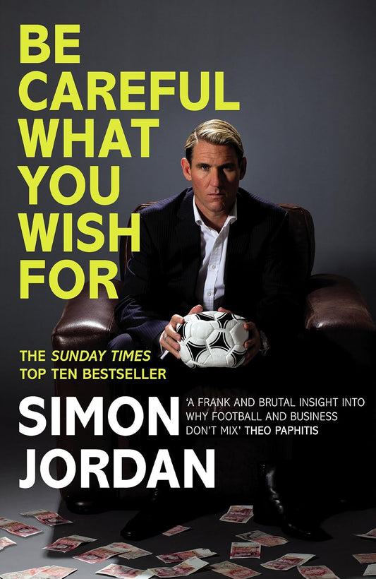 Be Careful What You Wish For: The ultimate book for every football fan