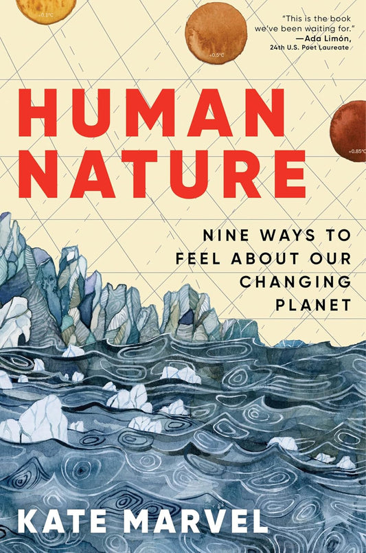 Human Nature: Nine Ways to Feel About Our Changing Planet – A Scientist's Hopeful, Heartbreaking Exploration of Climate