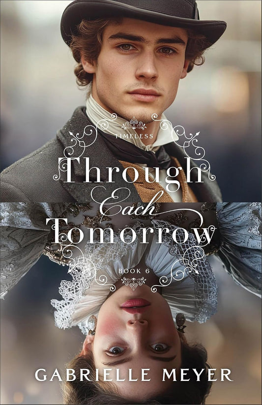 Through Each Tomorrow: An Inspirational Elizabethan and Victorian-Era Time Travel Historical Romance (Timeless)