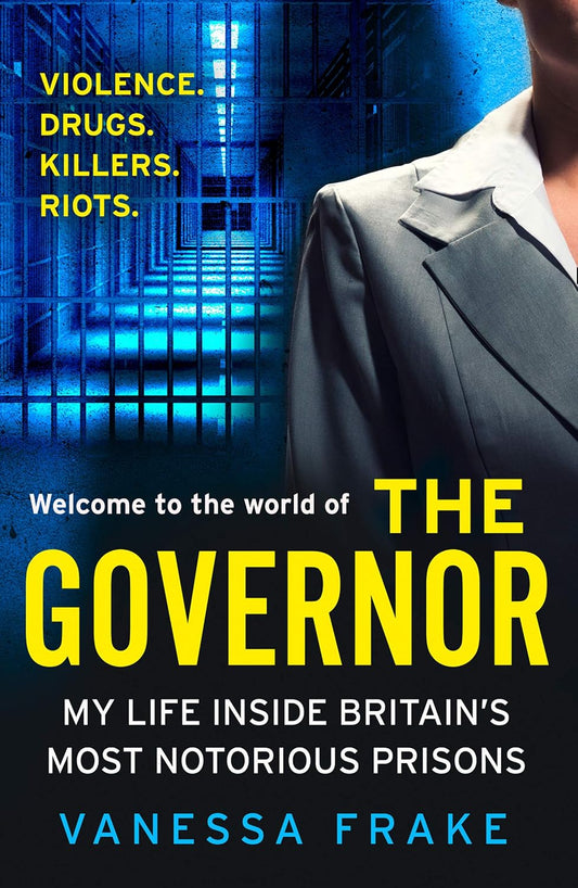 The Governor: The unbelievable true story of my life inside Britain’s most notorious prisons. THE SUNDAY TIMES TOP TEN BESTSELLER