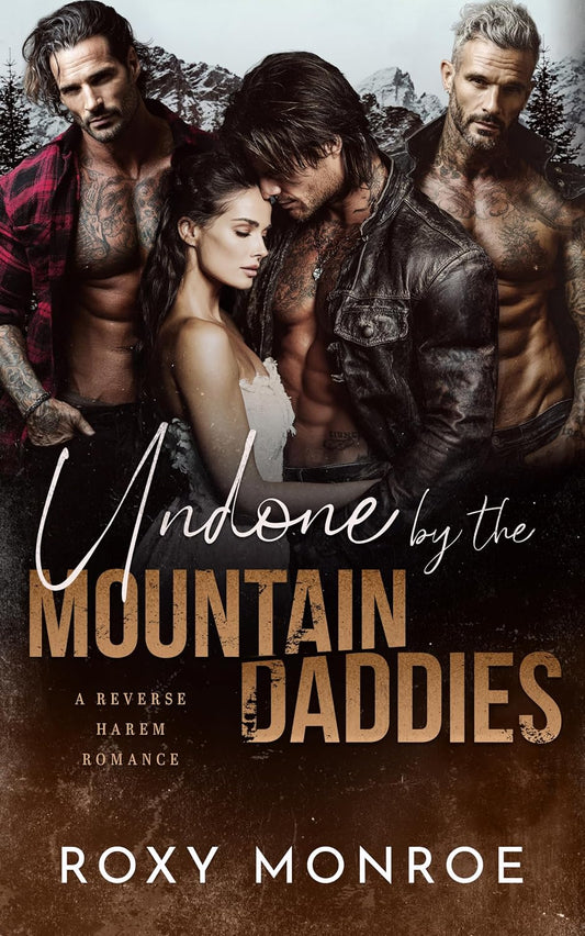 Undone By The Mountain Daddies: A Reverse Harem Romance (Reverse Harem Mountain Daddies)