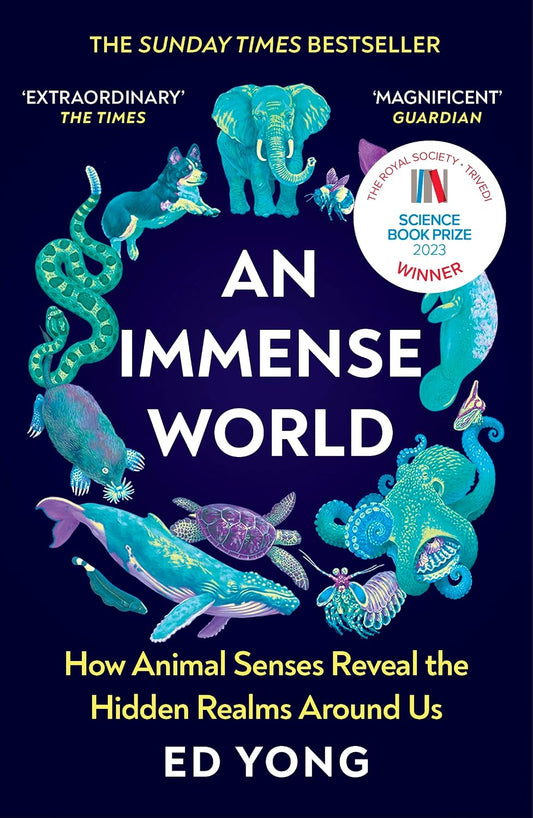An Immense World: Discover how animals perceive the world and see nature as you never have before.