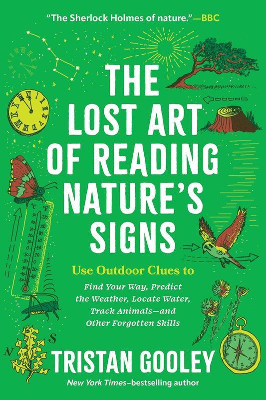 The Lost Art of Reading Nature’s Signs: Use Outdoor Clues to Find Your Way, Predict the Weather, Locate Water, Track Animals―and Other Forgotten Skills (Natural Navigation)