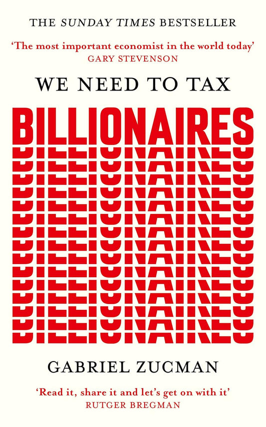 We Need to Tax Billionaires: "The most important economist in the world today"