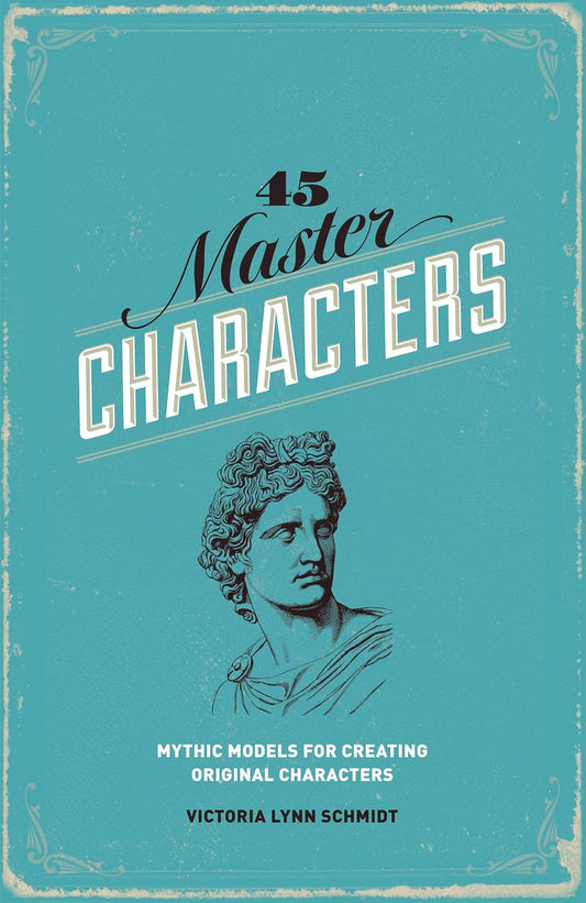 45 Master Characters, Revised Edition: Mythic Models for Creating Original Characters