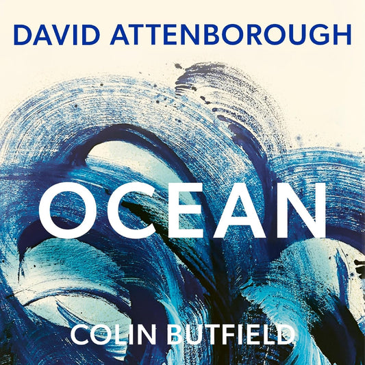 Ocean: Earth's Last Wilderness - THE LANDMARK NEW BOOK BY DAVID ATTENBOROUGH