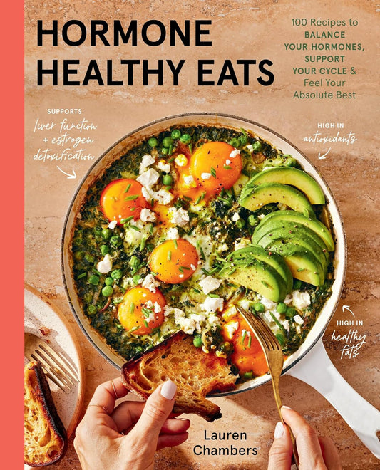 Hormone Healthy Eats: 100 Recipes to Balance Your Hormones, Support Your Cycle, and Feel Your Absolute Best