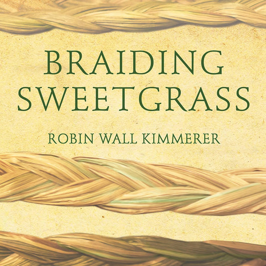 Braiding Sweetgrass: Indigenous Wisdom, Scientific Knowledge and the Teachings of Plants