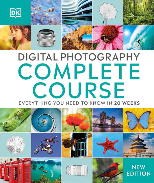 Digital Photography Complete Course: Everything You Need to Know in 20 Weeks