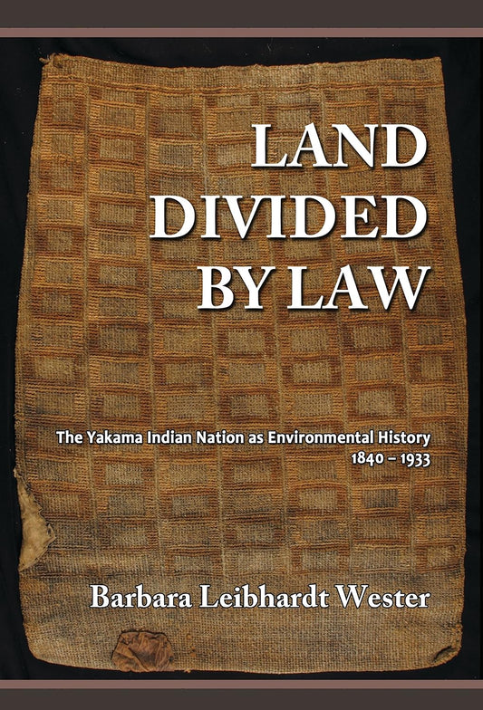 Land Divided by Law: The Yakama Indian Nation as Environmental History, 1840-1933