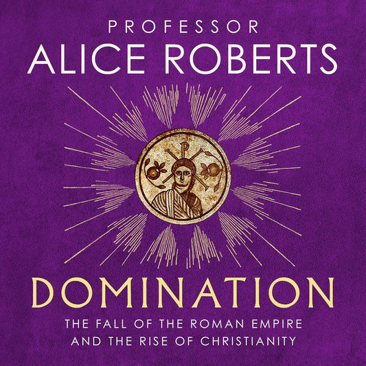 Domination: The Fall of the Roman Empire and the Rise of Christianity